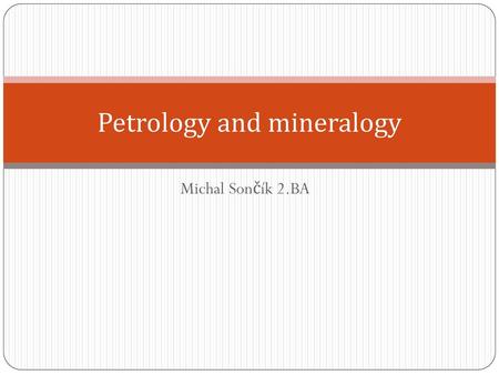 Petrology and mineralogy