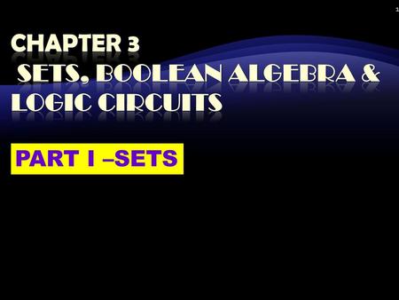 CHAPTER 3 SETS, BOOLEAN ALGEBRA & LOGIC CIRCUITS