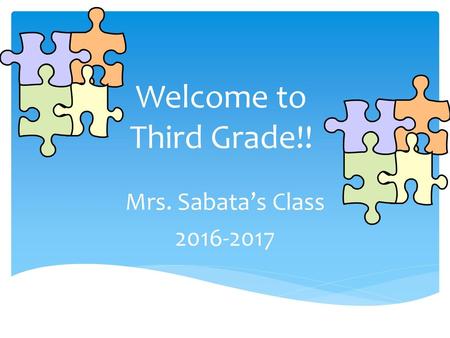 Welcome to Third Grade!! Mrs. Sabata’s Class 2016-2017.