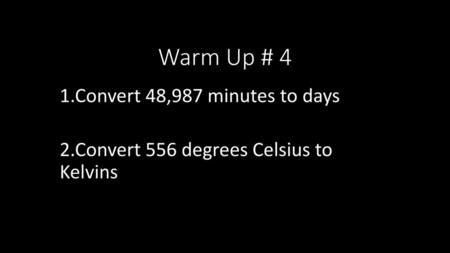 Warm Up # 4 1.Convert 48,987 minutes to days