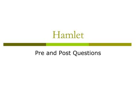 Hamlet Pre and Post Questions.