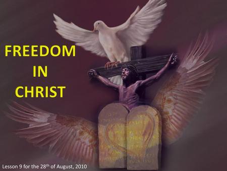 FREEDOM IN CHRIST Lesson 9 for the 28th of August, 2010.