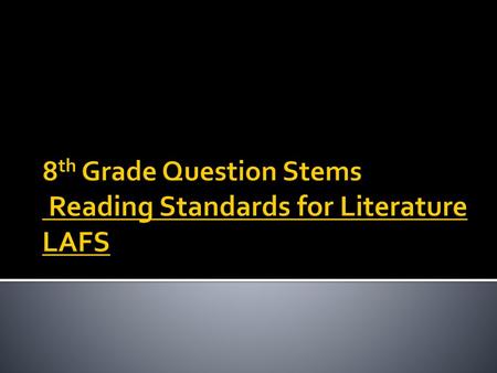8th Grade Question Stems Reading Standards for Literature LAFS