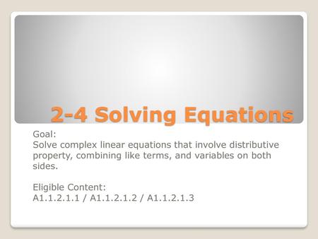 2-4 Solving Equations Goal: