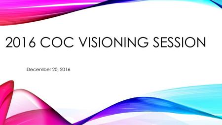 2016 Coc visioning session December 20, 2016.