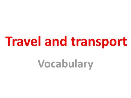 Travel and transport Vocabulary.