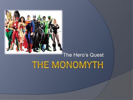 The Hero’s Quest The Monomyth.
