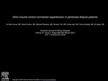Strict volume control normalizes hypertension in peritoneal dialysis patients  Ali Ihsan Günal, MD, Soner Duman, MD, Mehmet Özkahya, MD, Hüseyin Töz, MD,