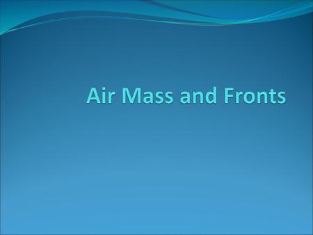 Air Mass and Fronts.
