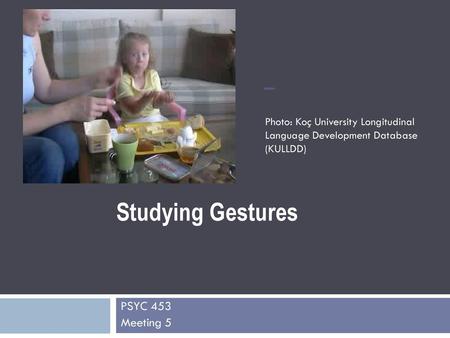 Studying Gestures PSYC 453 Meeting 5