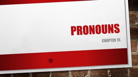 Pronouns Chapter 15.