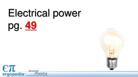 Electrical power pg. 49 This lesson defines electric power and examines household electrical systems and power usage. Students learn how power is related.