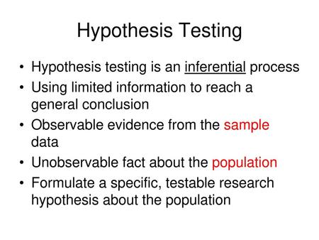 Hypothesis Testing Hypothesis testing is an inferential process