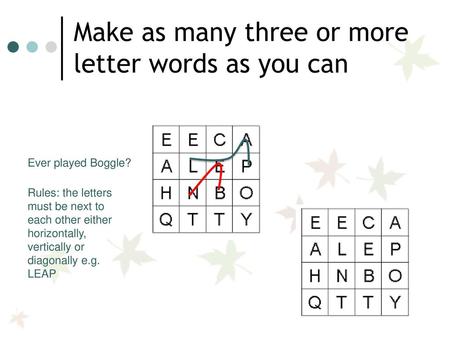 Make as many three or more letter words as you can