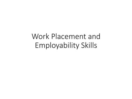 Work Placement and Employability Skills