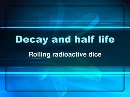 Rolling radioactive dice
