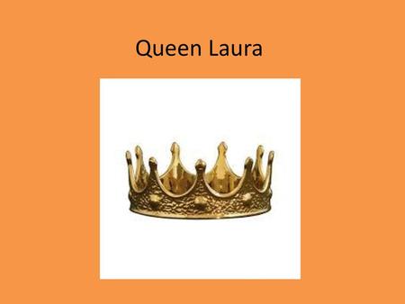Queen Laura.