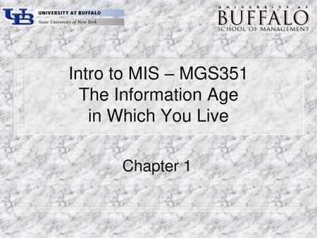 Intro to MIS – MGS351 The Information Age in Which You Live