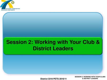 Session 2: Working with Your Club & District Leaders