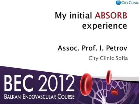 My initial ABSORB experience Assoc. Prof. I. Petrov