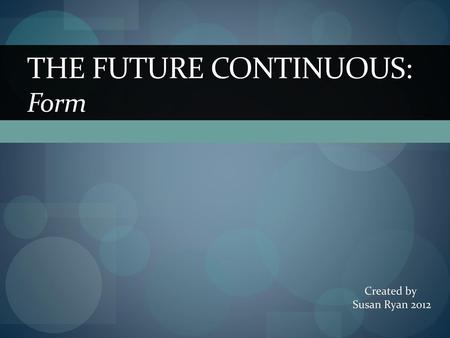 The Future continuous: form