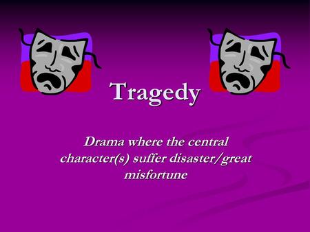 Drama where the central character(s) suffer disaster/great misfortune