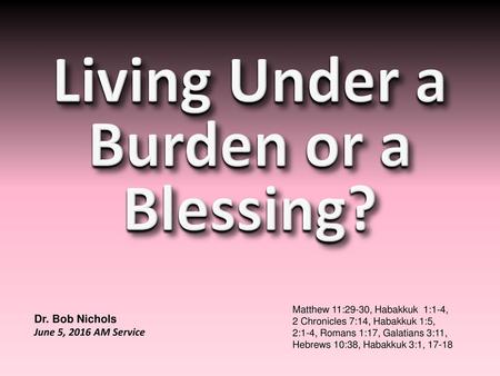 Living Under a Burden or a Blessing?