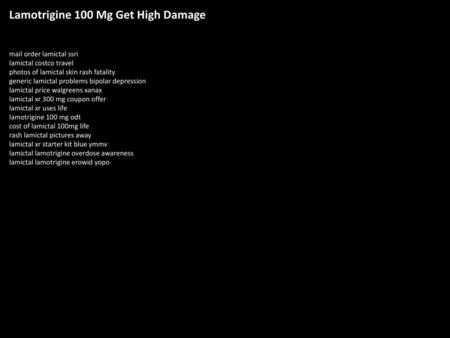 Lamotrigine 100 Mg Get High Damage