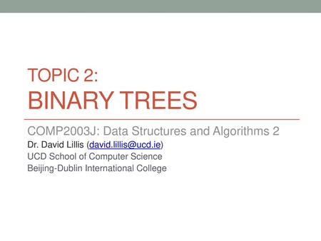 Topic 2: binary Trees COMP2003J: Data Structures and Algorithms 2