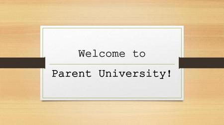 Welcome to Parent University!.