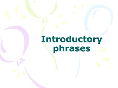 Introductory phrases.