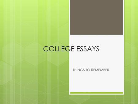 COLLEGE ESSAYS THINGS TO REMEMBER.