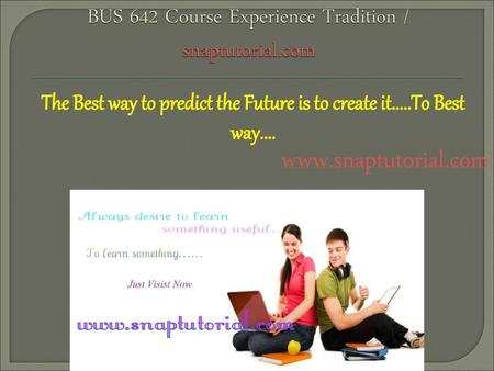 BUS 642 Course Experience Tradition / snaptutorial.com