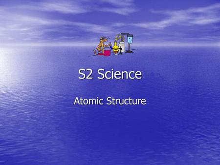 S2 Science Atomic Structure.