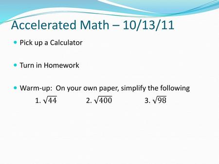 Accelerated Math – 10/13/11 Pick up a Calculator Turn in Homework