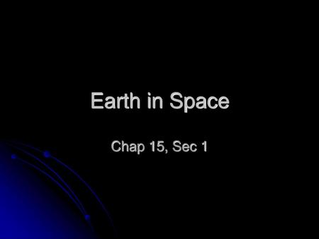 Earth in Space Chap 15, Sec 1.