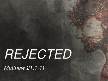 Rejected Matthew 21:1-11.