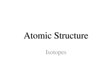 Atomic Structure Isotopes.