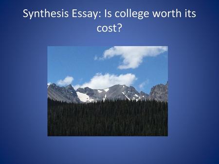 Synthesis Essay: Is college worth its cost?