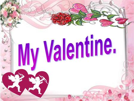 My Valentine..