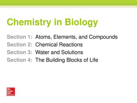 Chemistry in Biology Section 1: Atoms, Elements, and Compounds