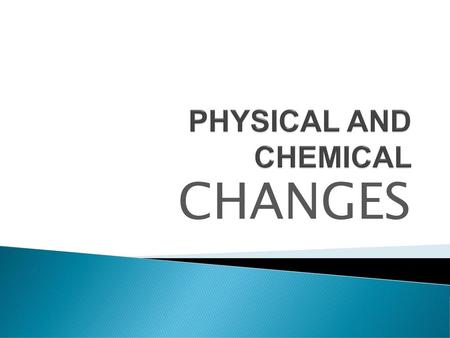 PHYSICAL AND CHEMICAL CHANGES.
