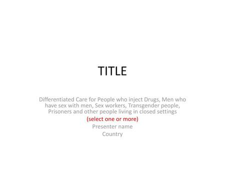 TITLE Differentiated Care for People who inject Drugs, Men who have sex with men, Sex workers, Transgender people, Prisoners and other people living in.