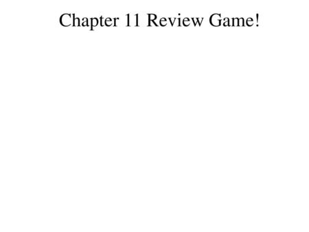 Chapter 11 Review Game!.