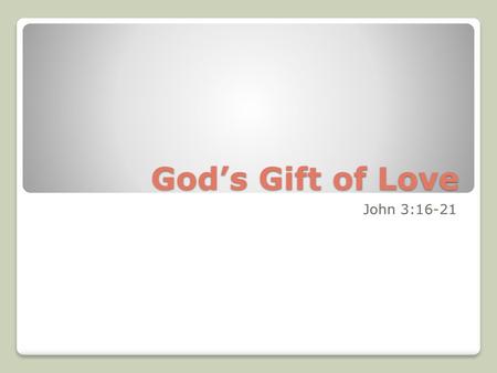 God’s Gift of Love John 3:16-21.