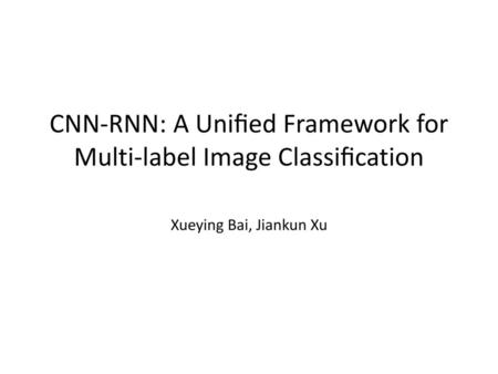 CNN-RNN: A Uniﬁed Framework for Multi-label Image Classiﬁcation