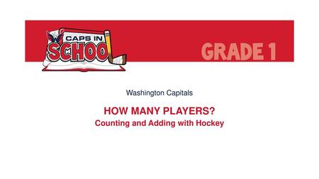 Washington Capitals HOW MANY PLAYERS? Counting and Adding with Hockey