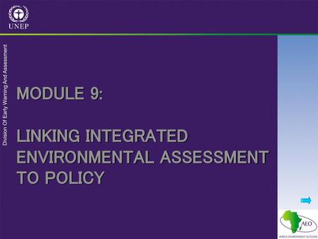 MODULE 9: LINKING INTEGRATED ENVIRONMENTAL ASSESSMENT TO POLICY