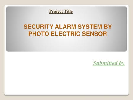 SECURITY ALARM SYSTEM BY PHOTO ELECTRIC SENSOR