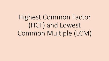 Highest Common Factor (HCF) and Lowest Common Multiple (LCM)